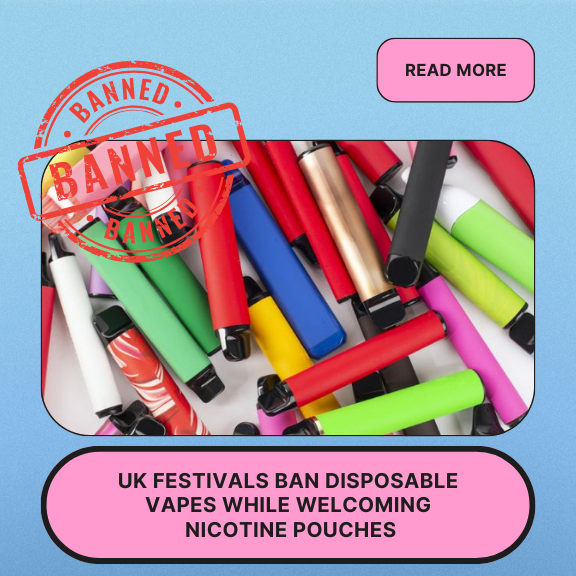 UK Festivals Ban Disposable Vapes While Welcoming Nicotine Pouches