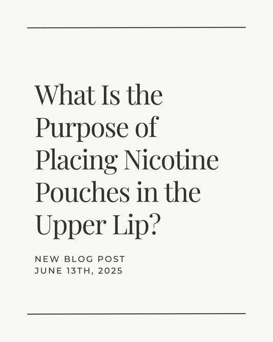 What Is the Purpose of Placing Nicotine Pouches in the Upper Lip?