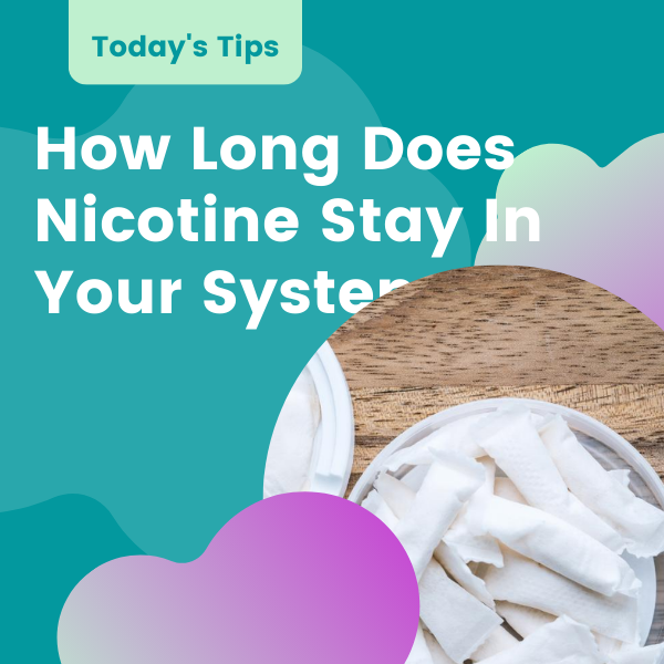 How long does nicotine stay in your system?