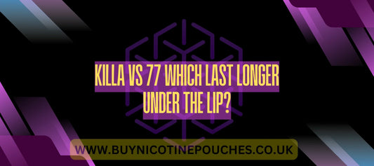 Killa vs 77 Nicotine Pouches: Which Lasts Longer Under the Lip?