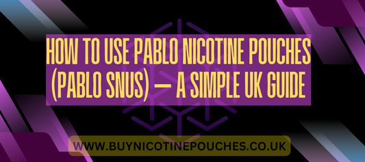 How to Use Pablo Nicotine Pouches (Pablo Snus) – A Simple UK Guide