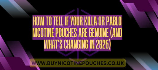 How to Tell If Your Killa or Pablo Nicotine Pouches Are Genuine (And What’s Changing in 2026)