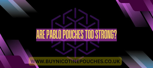 Are Pablo pouches too strong?