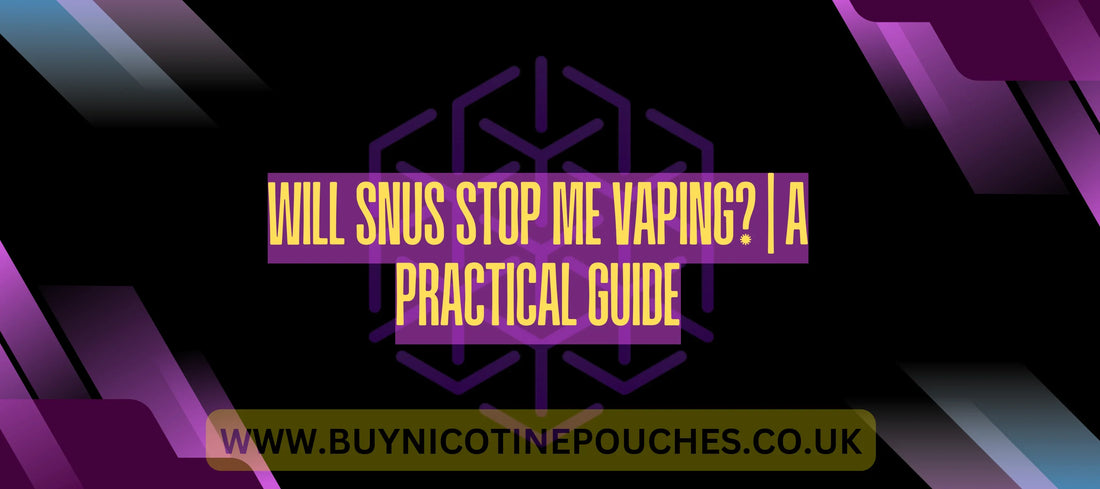 Will Snus Stop Me Vaping? | A Practical Guide by BuyNicotinePouches Will Snus Stop Me Vaping? | A Practical Guide by BuyNicotinePouches