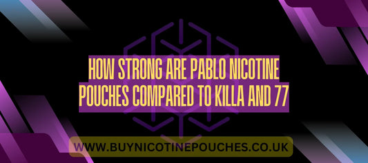 How Strong Are Pablo Snus Compared To Killa and 77?